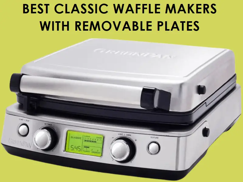 Best Classic Waffle Makers with Removable Plates