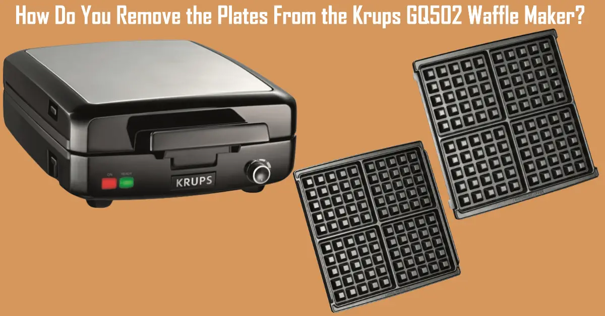 How Do You Remove the Plates From the Krups GQ502 Waffle Maker