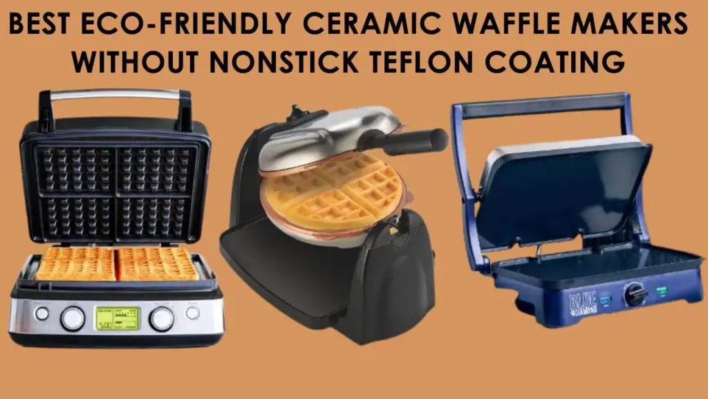 best eco friendly ceramic waffle makers without nonstick teflon coating